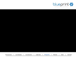 blueprint
                                                                                        TECHNOLOGY FOR NON-PROFITS




Introduction   l   Ice Breaker   l   Constitution   l   Calendar   l   Projects   l   Retreat   |   Gear    |   Games!   
 