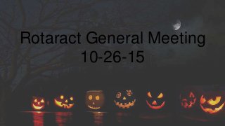 Rotaract General Meeting
10-26-15
 