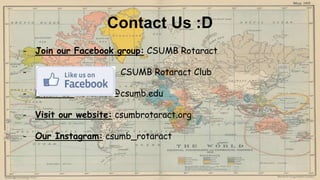 Contact Us :D
- Join our Facebook group: CSUMB Rotaract
- CSUMB Rotaract Club
- Email us: rotaract@csumb.edu
- Visit our website: csumbrotaract.org
- Our Instagram: csumb_rotaract
 