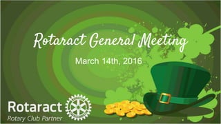 Rotaract General Meeting
March 14th, 2016
 