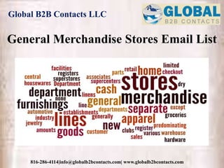Global B2B Contacts LLC
816-286-4114|info@globalb2bcontacts.com| www.globalb2bcontacts.com
General Merchandise Stores Email List
 