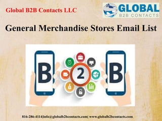 Global B2B Contacts LLC
816-286-4114|info@globalb2bcontacts.com| www.globalb2bcontacts.com
General Merchandise Stores Email List
 