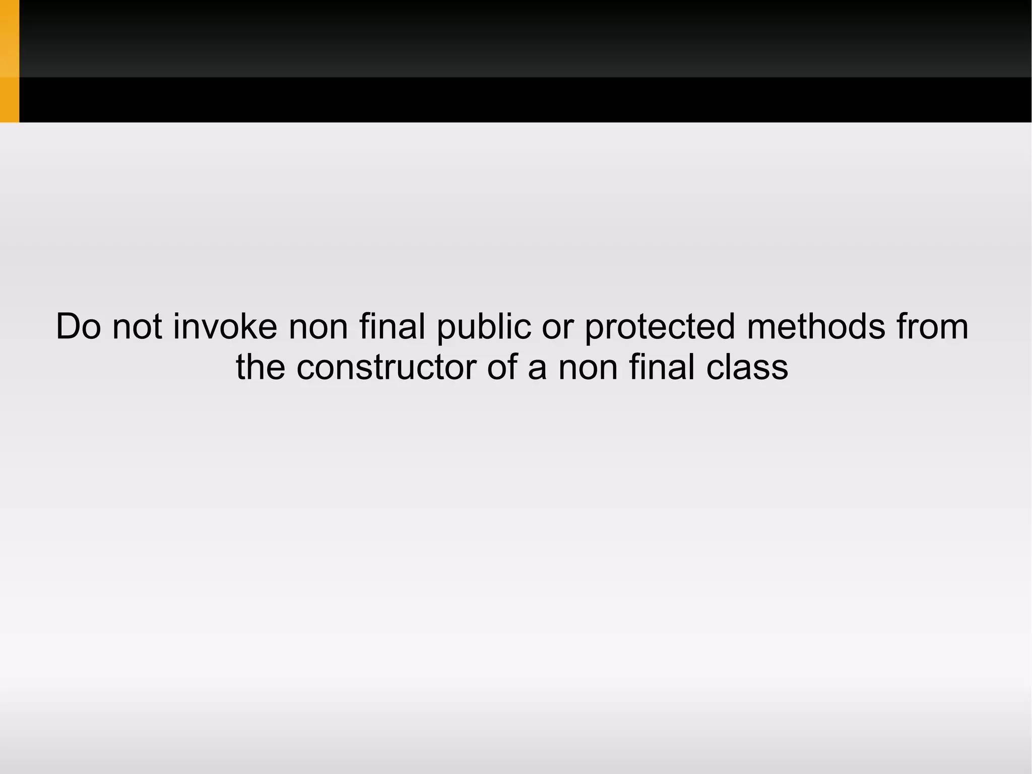 Do not invoke non final public or protected methods from
           the constructor of a non final class
 