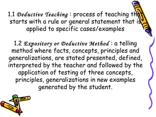 1.1  Deductive Teaching  : process of teaching that starts with a rule or general statement that is applied to specific ca...