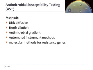 Antimicrobial Susceptibility Testing
(AST)
Methods
 Disk diffusion
 Broth dilution
 Antimicrobial gradient
 Automated instrument methods
 molecular methods for resistance genes
245
 