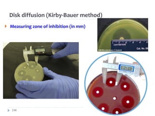 Disk diffusion (Kirby‐Bauer method)
 Measuring zone of inhibition (in mm)
248
 