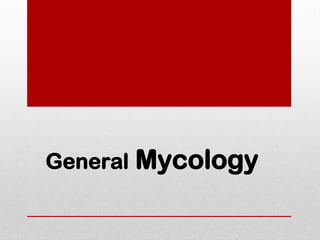 General Mycology
 