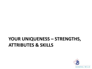 YOUR UNIQUENESS – STRENGTHS,
ATTRIBUTES & SKILLS
 