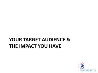 YOUR TARGET AUDIENCE &
THE IMPACT YOU HAVE
 