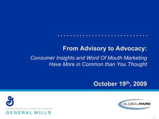 From Advisory to Advocacy: Consumer Insights and Word Of Mouth Marketing Have More in Common than You Thought October 19th, 2009 1 