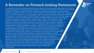 JEFF HARMENING: OUR ACCELERATE STRATEGY
2023 CAGNY CONFERENCE 3
A Reminder on Forward-looking Statements
This presentation contains forward-looking statements within the meaning of the Private Securities Litigation Reform Act of 1995 that
are based on management’s current expectations and assumptions. These forward-looking statements are subject to certain risks and
uncertainties that could cause actual results to differ materially from the potential results discussed in the forward-looking
statements. In particular, our predictions about future net sales and earnings could be affected by a variety of factors, including: the
impact of the COVID-19 pandemic on our business, suppliers, consumers, customers, and employees; disruptions or inefficiencies
in the supply chain, including any impact of the COVID-19 pandemic; competitive dynamics in the consumer foods industry and
the markets for our products, including new product introductions, advertising activities, pricing actions, and promotional
activities of our competitors; economic conditions, including changes in inflation rates, interest rates, tax rates, or the
availability of capital; product development and innovation; consumer acceptance of new products and product
improvements; consumer reaction to pricing actions and changes in promotion levels; acquisitions or dispositions of
businesses or assets; changes in capital structure; changes in the legal and regulatory environment, including tax
legislation, labeling and advertising regulations, and litigation; impairments in the carrying value of goodwill, other
intangible assets, or other long-lived assets, or changes in the useful lives of other intangible assets; changes in
accounting standards and the impact of critical accounting estimates; product quality and safety issues,
including recalls and product liability; changes in consumer demand for our products; effectiveness of advertising,
marketing, and promotional programs; changes in consumer behavior, trends, and preferences, including weight
loss trends; consumer perception of health-related issues, including obesity; consolidation in the retail
environment; changes in purchasing and inventory levels of significant customers; fluctuations in the cost and
availability of supply chain resources, including raw materials, packaging, energy, and transportation;
effectiveness of restructuring and cost saving initiatives; volatility in the market value of derivatives used to
manage price risk for certain commodities; benefit plan expenses due to changes in plan asset values and
discount rates used to determine plan liabilities; failure or breach of our information technology
systems; foreign economic conditions, including currency rate fluctuations; and political unrest in
foreign markets and economic uncertainty due to terrorism or war. The company undertakes no
obligation to publicly revise any forward-looking statements to reflect any future events
or circumstances.
 
