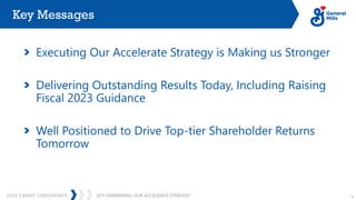 JEFF HARMENING: OUR ACCELERATE STRATEGY
2023 CAGNY CONFERENCE 4
Key Messages
Executing Our Accelerate Strategy is Making us Stronger
Delivering Outstanding Results Today, Including Raising
Fiscal 2023 Guidance
Well Positioned to Drive Top-tier Shareholder Returns
Tomorrow
 