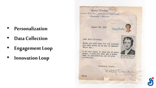 • Personalization
• Data Collection
• Engagement Loop
• Innovation Loop
 