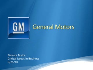 General Motors Monica Taylor Critical Issues in Business 9/25/10 
