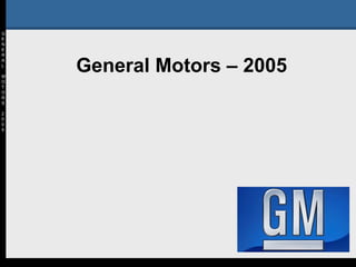 General Motors – 2005 G E N E R A L M O T O R S 2 0 0 5 