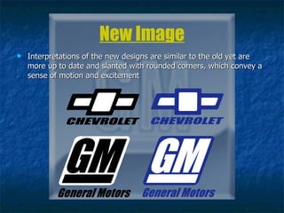 New Image Interpretations of the new designs are similar to the old yet are more up to date and slanted with rounded corners, which convey a sense of motion and excitement 