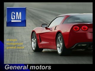 strategic management general motor General motors 