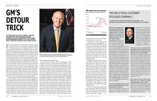 c o v e r      s t o r y                                                                                                                                                                                                                                                 general motors




gm’s
                                                                                                                                                        GM's relative share price movement
                                                                                                                                                        New GM: Finding favour in the eyes of the investors
                                                                                                                                                        120
                                                                                                                                                                                                                 “we are a total customer-

detour
                                                                                                                                                        115
                                                                                                                                                                                 General Motors
                                                                                                                                                                                                                 Focussed company...”
                                                                                                                                                        110
                                                                                                                                                                                                                 A veteran at the company, Timothy E. Lee, President – Intl.
                                                                                                                                                                                                                 Operations, GM, talks about new GM’s philosophies and strategies.




trick
                                                                                                                                                        105            Ford

                                                                                                                                                        100
                                                                                                                                                                                            Toyota
                                                                                                                                                                                                                 B&E: You were appointed as                          great product. And then, you
                                                                                                                                                         95                                                      the President of GM’s Inter-                        can rely on a great manufac-
                                                                                                                                                                                                                 national Operations during                          turing and distribution team
                                                                                                                                                         90
                                                                                                                                                              Nov 19, 2010                        Jan 28, 2011   a phase which is counted                            to make them and sell them.
                                                                                                                                                                                                                 amongst the worst in the                            That would call for customi-
the new gm is all about change – smaller,                                                                                                               Source: NYSE
                                                                                                                                                                                                                 history of GM. Much has                             sation, which is happening in
fuel-efficient cars, customer-centric                                                                                                                                                                            changed since then. The new                         a big way in our company to-
approach, focus on emerging markets and                                                                                                                 JV in India. GM is serious about the BRICs,              GM – what’s it like?                                day. This is a philosophy that
most importantly, profits. pawan chabra writes                                                                                                          and that’s bad news for its rivals.                      Timothy E. Lee (TEL): I have timothy e. lee         new GM sticks by. Wherever
about how gm’s strategic shift saved its day.
                                                                                                                                                           A decade back, a GM zero-gas burning                  been at GM for over 40 years president – Intl. ops. we sell, we are a total custom-
                                                                                                                                                        car would have seemed unimaginable. To-                  now, so I am typically from General motors          er-focussed company –


F
       or decades together, General Motors was exalted as a symbol                                                                                      day it is not. The Chevrolet Volt is on sale             the ‘old GM’ as you might                           emerging or mature market.
       of American success. A success that would only be got by                                                                                         in US since mid-December 2010, and will                  want to call it. So thankfully, even as we
       thinking big, making big and selling big. Today, it is cited as                                                                                  be sold in five more market by end-2011                  were moving towards becoming a ‘new B&E: So you mean to say that technol-
a failed American freighter. Its very DNA got the better of it, forc-                                                                                   – Australia, Brazil, China, Japan and Can-               GM’, I was one of the six chosen by the ogy might even take a back seat in the
ing the Detroit giant to detour. Precisely fifty years back, GM had                                                                                     ada. Though numbers sold so far barely                   management to head the global sales for future, if you have to choose between
grown into a Godzilla-making factory. It had embraced vertical                                                                                          cross the 700 unit mark, what’s most im-                 GM. It felt like I was representing every customer focus and technology?
manufacturing and its list of offerings either included products         When Dan Akerson took charge as GM’s CEO in August last year (Gm’s 4th in 18   portant is that the Volt indicates an old,               ‘old GM’ fellow – the retiree, every ac- TEL: Both would go hand-in-hand. Let
designed to match up to the budgets of luxury car buyers, or live        months), many forecasted that he would run GM into the ground. Strangely, he   creaky GM’s willingness to bend and                      tive worker from the shop-floor to my me assure you, no other company has a
                                                                         has fared much better and longer than his petrolhead predecessors.
up to the fancies of truck-lovers. Its audacity clouded its vision –                                                                                    squeeze through to win over a “friendly,                 desk – at the new company. But to say Chevrolet Volt to offer. If you have a
the downfall was imminent. And so it happened in January 2009,                                                                                          favourable” mask.                                        what new GM is like, I would put it thus chance to drive the Volt, I am sure you
when GM filed for bankruptcy. Fuel-guzzlers do not please a na-          sumer-friendly and smaller offerings.                                             Though new product line is a concern                  – all the cars and trucks we have in the will be unbelievably impressed with the
tion which is battling with rising unemployment. Not even if they           Says Timothy Lee, President – International Operations, GM,                 yet for GM (Credit Suisse predicts that while            marketplace today, be it the Cruze, the performance of the vehicle. It’s a state-
carry a GM warranty. Change it needed, and change it did. From           “Wagoner’s successors – Fritz Henderson and Ed Whitacre – tried                GM’s portfolio was 40% new in 2007, the                  Beat, the Spark, all these products didn’t ment of the new GM’s technological
51.4% of market share in US in 1961 to 30% in 1990, and to under         their hands on the wheel and infused a spirit of believing in small-           figure fell to 14% in 2009), Akerson seems               happen a day after we emerged from capability to the world. However, what
20% today, GM is a story of how a King-turned-pauper, finally            er vehicles. This was very different from what Wagoner and his                 to have this issue sorted out. The company               bankruptcy. They happened over a pe- our new CEO has brought to the table
realised that serving the middle-class is as important. And the fact     predecessors believed in. Then, Dan Akerson took over as CEO,                  plans to spend $7 billion in 2011 in R&D                 riod of time. Our new business model is the customer-focus approach. The
that it still has a strong change of making it to history books as a     and brought on table the customer-focus approach that was miss-                – 40% more than in 2010, to try and put in               is based on brand equity, profitable mistake we made in the past at old GM
phoenix of the modern capitalist world, is because all the three         ing for years. Earlier, we used to think that GM will eventually               place some new products in quick time.                   market share capturing, a focus on con- is that we looked at our business as an
CEOs who followed Rick Wagoner (Fritz Henderson, followed by             become an engineering powerhouse. Now, I am convinced that                     The shift in mindset at GM has also played               sumer sentiments, a concentration on engineering company and not as a cus-
Ed Whitacre, followed by the current CEO Dan Akerson) during             the company will become a customer-focused company.” Apart                     in favour of the carmaker’s financials. Hav-             better mileage vehicles, leveraging of tomer-focused company. But this is
the past two years, have appreciated this change in mindset.             from this, the company has also increasingly targeted emerging                 ing already reported net profits of $4.77                growth opportunities in both mature changing very fast.
   Cut to the present, and any GM insider who has lived the hor-         and high-growth markets in the past couple of years – shifting its             billion in the first three quarters of FY2010,           and emerging markets. All these pro-
rors of the downturn will confess that GM investors giggle more          head office to Shanghai is one big proof. Sample this: in 2010, for            the company is expected to record a topline              vide a low risk-high growth scenario for B&E: China has been a big revenue
while talking about the muted GM DNA, than while ranting about           the first time ever, GM sold more cars in China than it did in US!             of $140 billion in 2010 (higher than Ford’s              the new company.                           earner for you. Is there any other
the world-record IPO on the 18th day of November last (which             And as far as India is concerned, from a puny share of under 1%                $120 billion), easily landing it a spot                                                             emerging market on your radar?
helped raise $23.1 billion and marked the comeback of the company        in the compact, mid-size and executive segment in the country in               amongst the top ten names on the Fortune                 B&E: How differently does new GM TEL: In 2010, GM China’s sales volumes
on NYSE). Muscular brands like the Saturn, the Pontiac, the Hum-         2006 (before the launch of the Beat), the company today commands               500 list of 2011.                                        put the understanding of the emerg- grew by over 40%. But this growth in
mer and the Saab, no longer take shelter in GM’s umbrella (the           5.2% of the Indian market (figures for April-December 2010 as per                 The new GM looks better designed and                  ing markets into practice?                 China will slow down to around 10-
company sold them about a year back) and the $80 billion in loss-        SIAM). As for China, Lee says, “We closed 2010 with a 13% mar-                 given the speed at which it is advancing,                TEL: The formula to succeed in any 15% this year. So overall, you will find
es, accumulated over a period of four year, could soon become a          ket share in China. We expect the market to grow by 10-15% in                  there will be others who will want to take               market is to understand consumer re- us targeting all growth markets like In-
thing of the past. The world is staring at a new GM, with a new          2011 and we will grow our share.” News is that GM’s Chinese                    a shot at trying what the once symbol of                 quirements & engineer those into a dia, Russia or even Vietnam.
strategic vision, take the differentiating leap ahead with its con-      partner SAIC, has already inked a deal with GM India to form a                 American success did – change.

54          4 february-17 february 2011                                                                             business&economy                    business&economy                                                                                4 february-17 february 2011               55
 