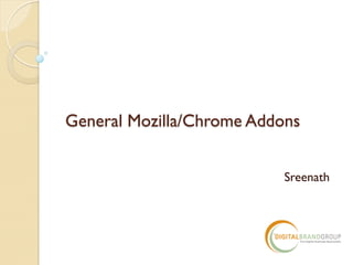 General Mozilla/Chrome Addons
Sreenath
 