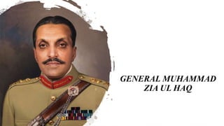 GENERAL MUHAMMAD
ZIA UL HAQ
 