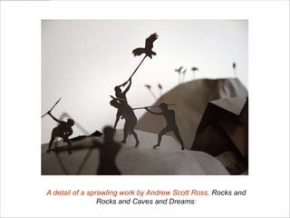 A detail of a sprawling work by Andrew Scott Ross, Rocks and
Rocks and Caves and Dreams:
 