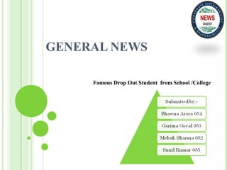 GENERAL NEWS
Famous Drop Out Student from School /College
 