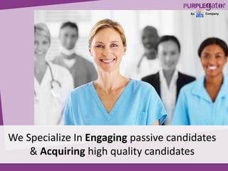 We Specialize In Engaging passive candidates
& Acquiring high quality candidates
 