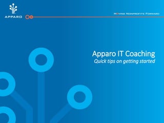 Apparo IT Coaching
Quick tips on getting started
 