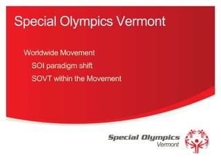 Special Olympics Vermont
Worldwide Movement
SOI paradigm shift

SOVT within the Movement

Vermont

 