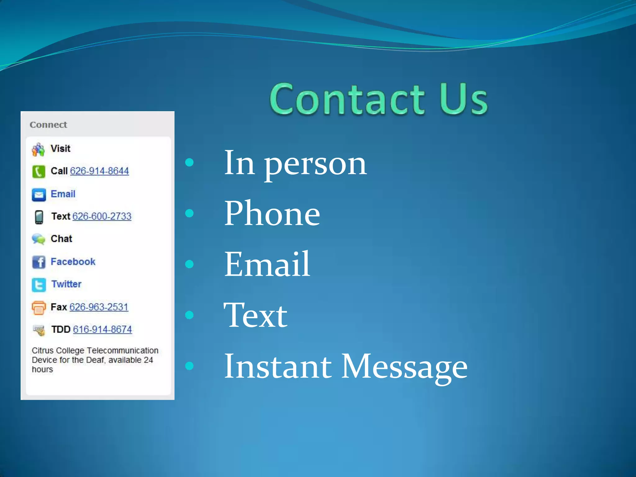 • In person
• Phone
• Email
• Text
• Instant Message
 