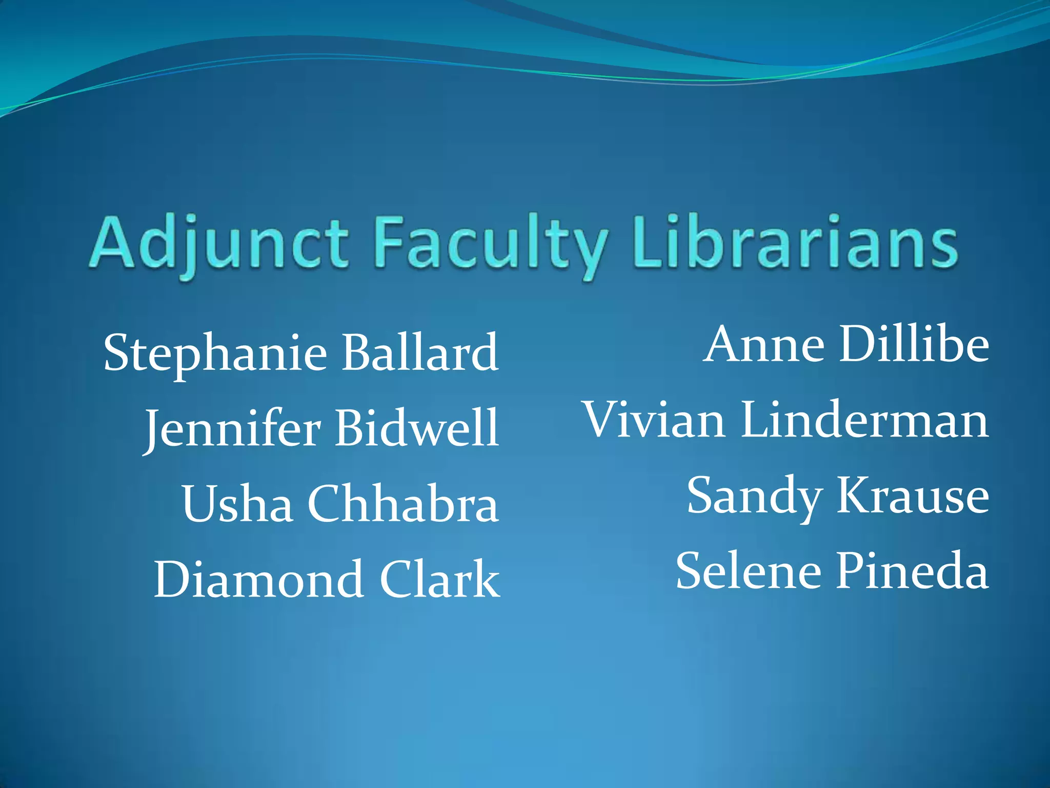 Stephanie Ballard          Anne Dillibe
  Jennifer Bidwell   Vivian Linderman
    Usha Chhabra          Sandy Krause
   Diamond Clark         Selene Pineda
 