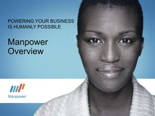 POWERING YOUR BUSINESS
IS HUMANLY POSSIBLE


Manpower
Overview
 