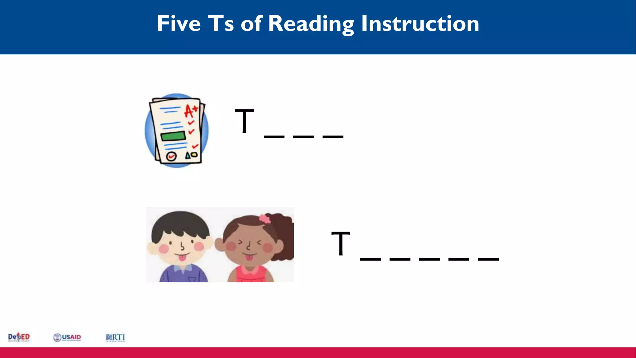 Five Ts of Reading Instruction
T _ _ _
T _ _ _ _ _
 