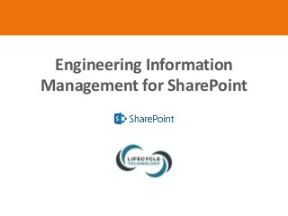 Engineering Information 
Management for SharePoint 
 