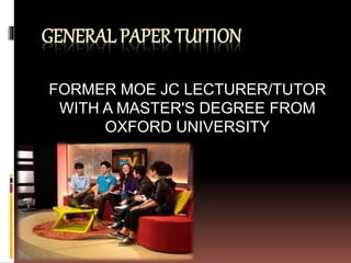 GENERAL PAPER TUITION
FORMER MOE JC LECTURER/TUTOR
WITH A MASTER'S DEGREE FROM
OXFORD UNIVERSITY
 