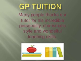 Many people thanks our
tutor for his incredible
personality, charismatic
style and wondelful
teaching skills.
 