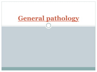 General pathology
 