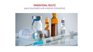 PARENTERAL ROUTE
para (outside) and enteron (intestine)
 