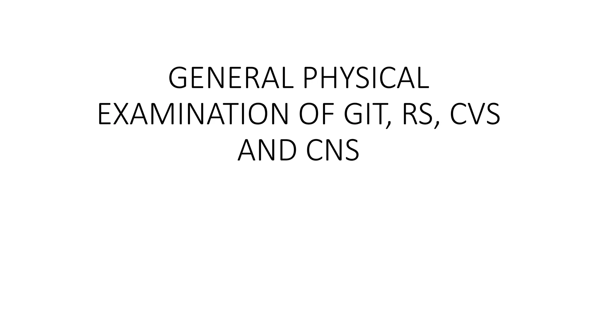 GENERAL PHYSICAL EXAMINATION OF GIT, RS,.pptx
