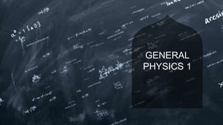 GENERAL
PHYSICS 1
 