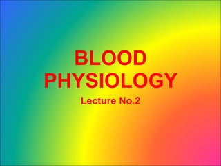 BLOOD PHYSIOLOGY Lecture No.2 