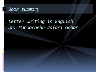 Book summary
Letter Writing in English
Dr. Manoochehr Jafari Gohar
 