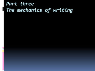 Part three
The mechanics of writing
 