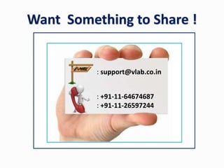 Want Something to Share !
: support@vlab.co.in
: +91-11-64674687
: +91-11-26597244
 
