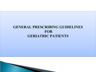 GENERAL PRESCRIBING GUIDELINES
FOR
GERIATRIC PATIENTS
 