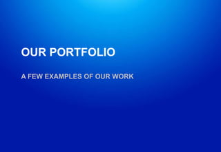 OUR PORTFOLIO

A FEW EXAMPLES OF OUR WORK
 