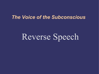 The Voice of the Subconscious



    Reverse Speech
 