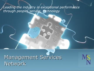 Management Services Network Leading the industry in exceptional performance  through people, service, technology   