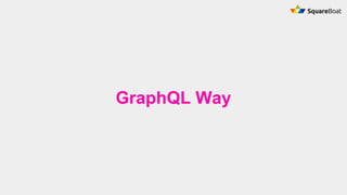 GraphQL Way
 