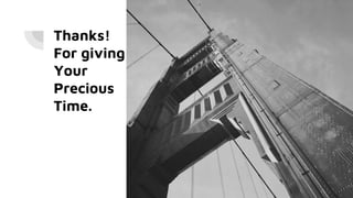 Thanks!
For giving
Your
Precious
Time.
 